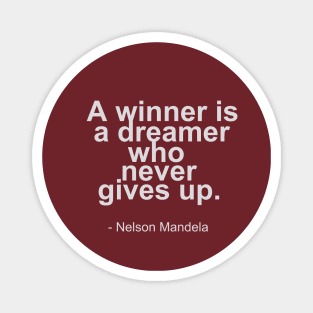 A winner is a dreamer who never gives up - Nelson Mandela Quotes Magnet